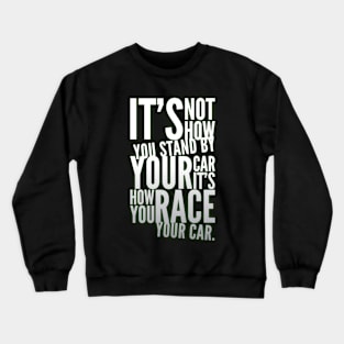 ...It's How You Race Your Car Crewneck Sweatshirt